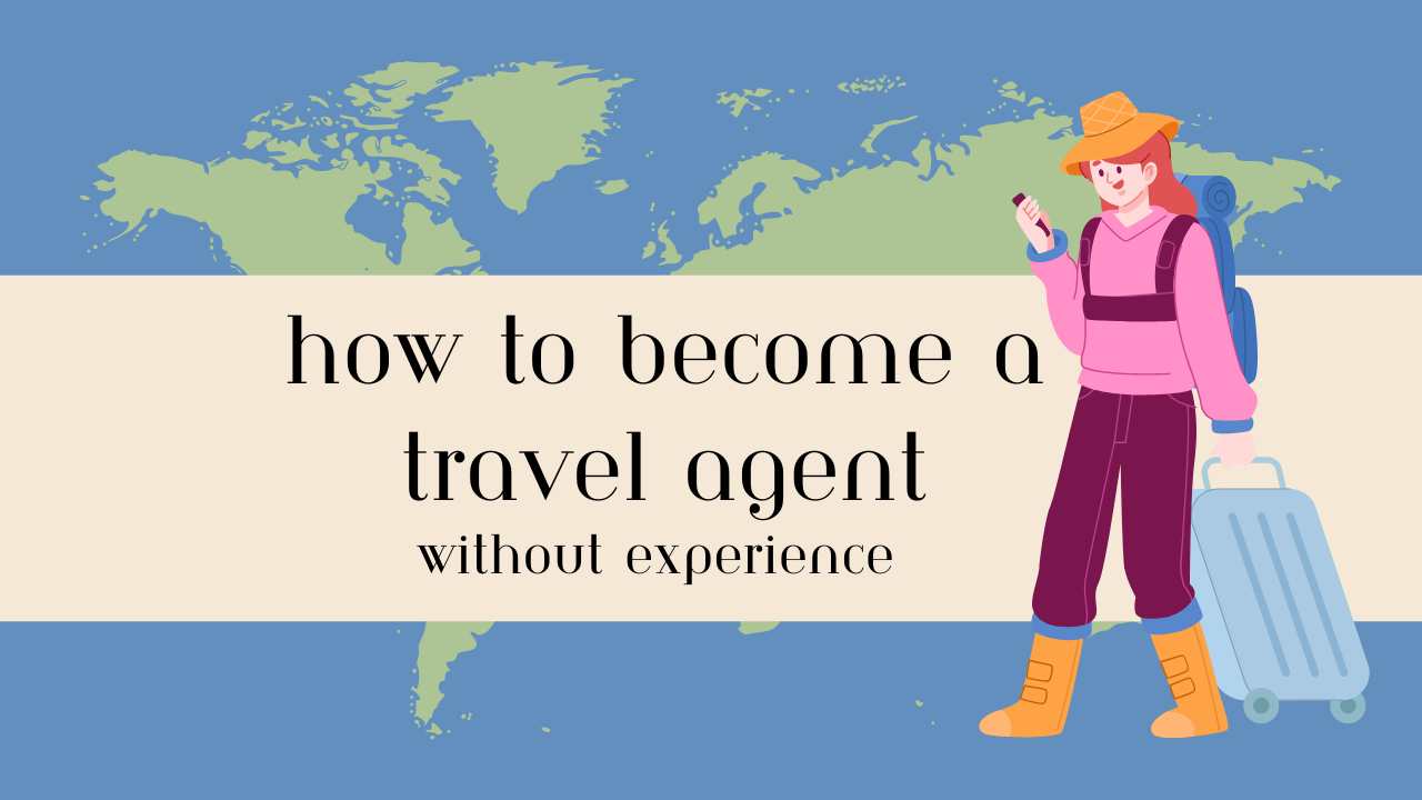 How to Become a Travel Agent?