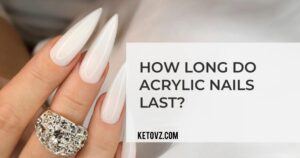 how long do acrylic nails last