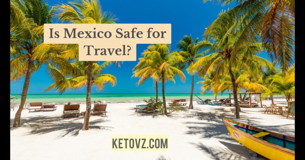 Is It Safe to Travel to Mexico? 