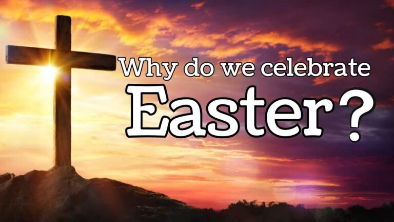 Why Do We Celebrate Easter?