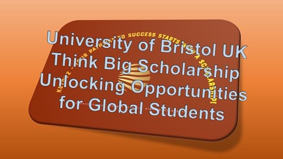 University of Bristol UK Think Big Scholarship 2025: Unlocking Opportunities for Global Students